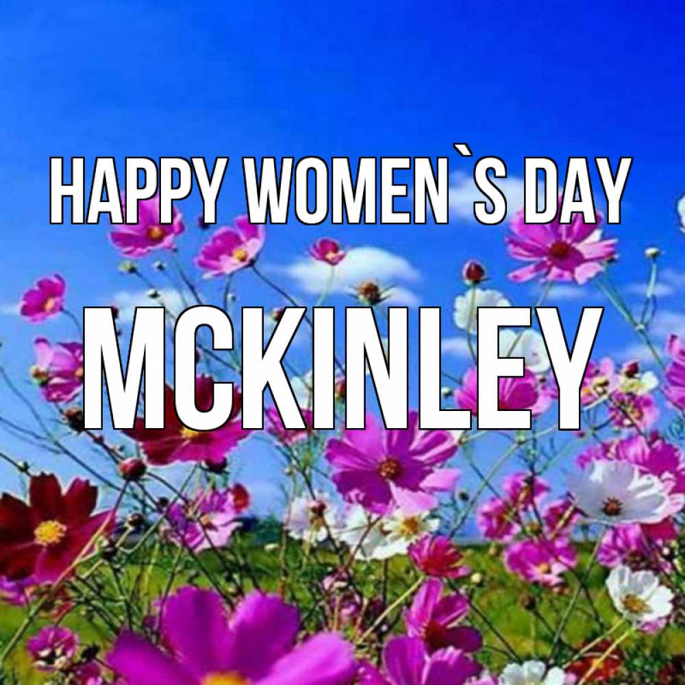 Greetings card с именем, Mckinley happy women`s day цветы Greetings with text for free download 